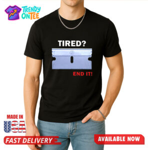 Tired End It Shirt