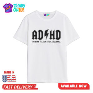 AD HD Highway To Hey Look A Squirrel Shirt