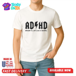 AD HD Highway To Hey Look A Squirrel Shirt
