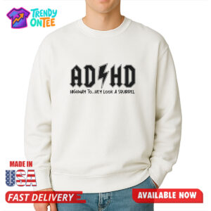 AD HD Highway To Hey Look A Squirrel Shirt