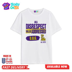 All Disrespect Will Be Addressed DOG Shirt