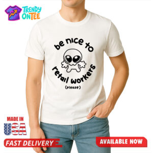 Be Nice To Retail Workers Please Shirt