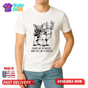Paint My Reindeer And Call Me A Goblin Shirt