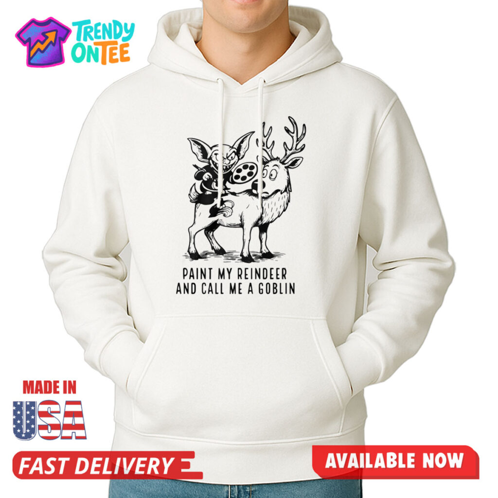Paint My Reindeer And Call Me A Goblin Shirt