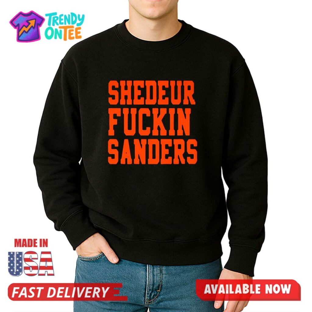 Shedeur Fuckin Sanders Shirt