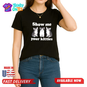 Show Me Your Kitties Shirt