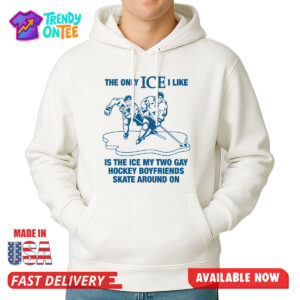 The Only ICE I Like Is The Ice My Two Gay Hockey Boyfriends Skate Around On Shirt