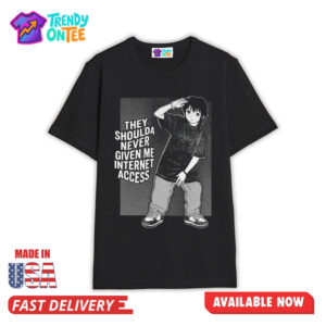 They Shoulda Never Given Me Internet Access Shirt