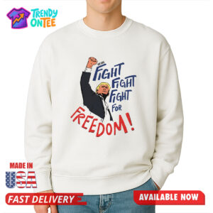 Trump Fight Fight Fight For Freedom Shirt