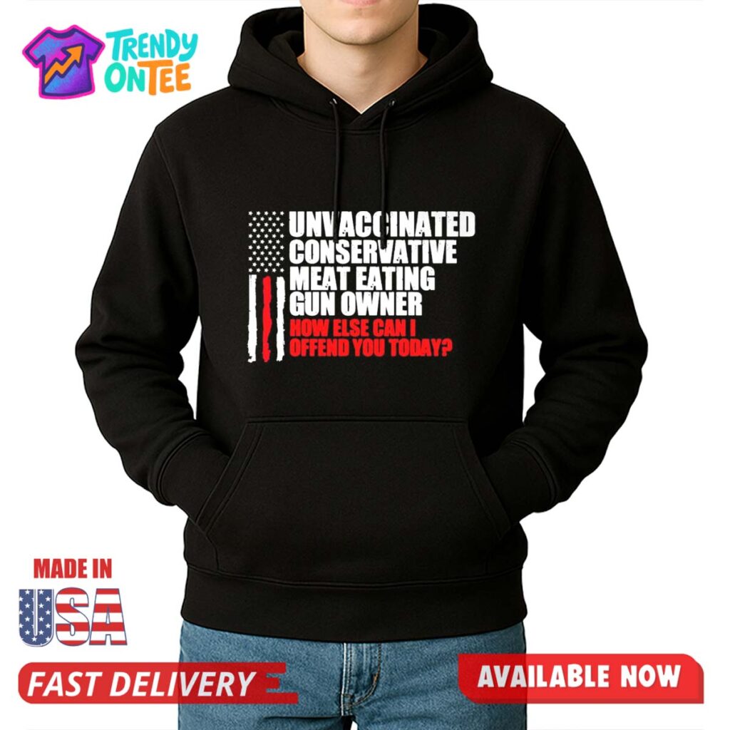 Unvaccinated Conservative Meat Eating Gun Owner Shirt