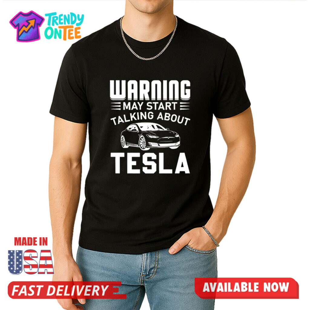 Warning May Start Talking About Tesla Shirt