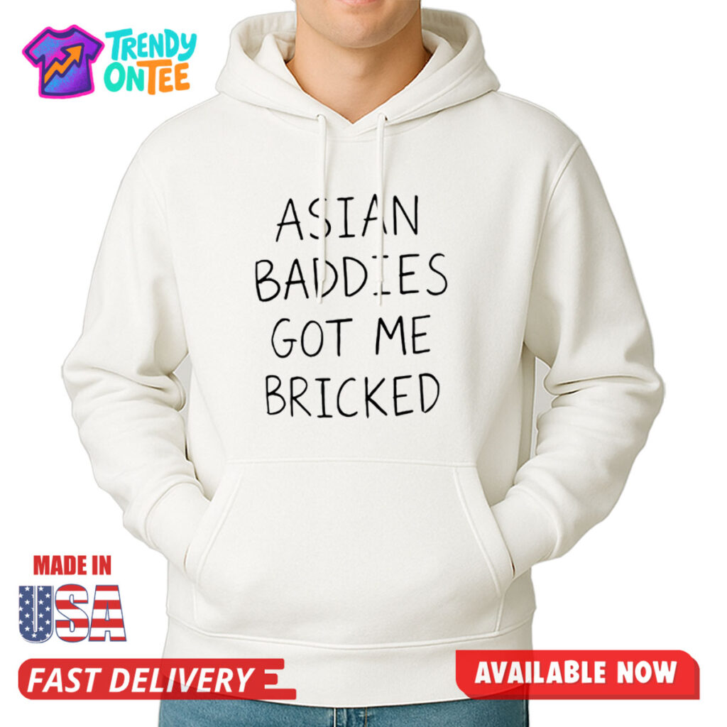 Asian Baddies Got Me Bricked Shirt