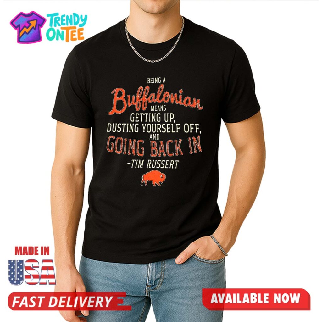 Being A Buffalonian Means Getting Up Dusting Yourself Off And Going Back In Shirt