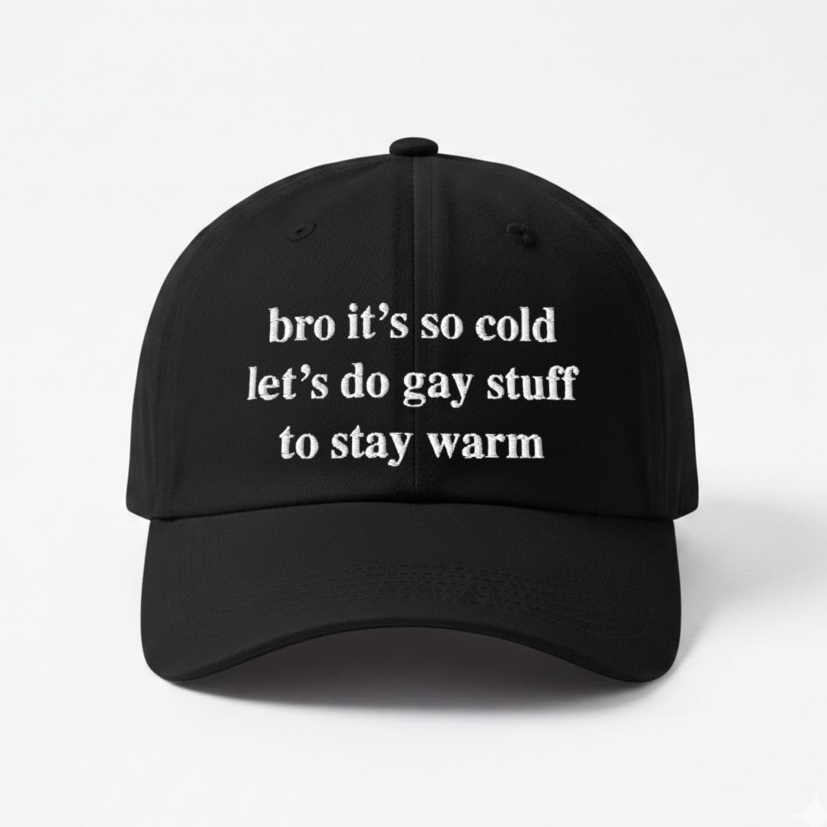 Bro It's So Cold Let's Do Gay Stuff To Stay Warm Hat Bro It's So Cold Let's Do Gay Stuff To Stay Warm Hat