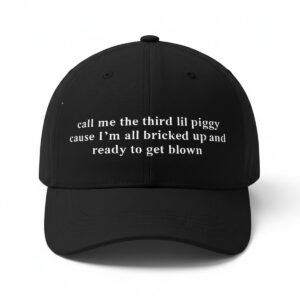 Call Me The Third Lil Piggy Cause Im All Bricked Up And Ready To Get Blown Hat