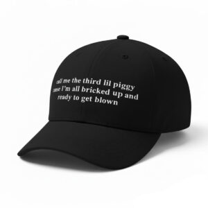 Call Me The Third Lil Piggy Cause Im All Bricked Up And Ready To Get Blown Hat