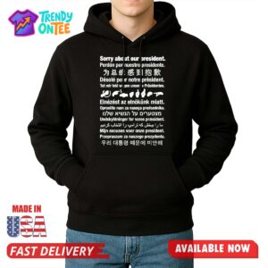 Sorry About Our President Shirt