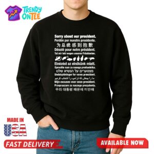 Sorry About Our President Shirt