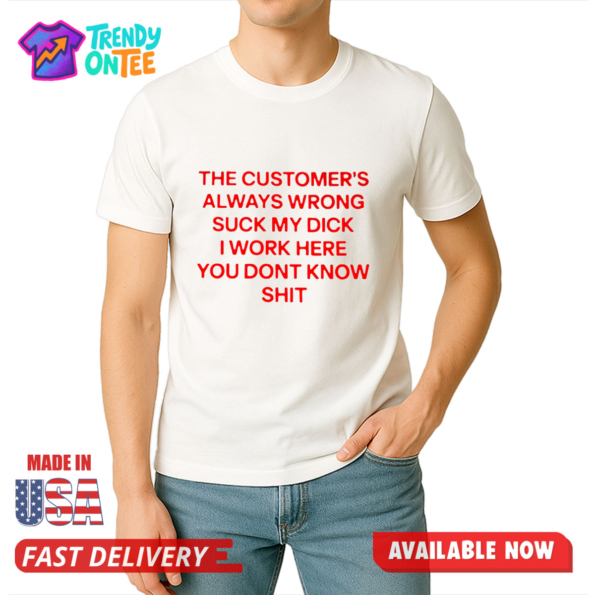 The Customer's Always Wrong Suck My Dick I Work Here You Dont Know Shit Shirt The Customer's Always Wrong Suck My Dick I Work Here You Dont Know Shit Shirt