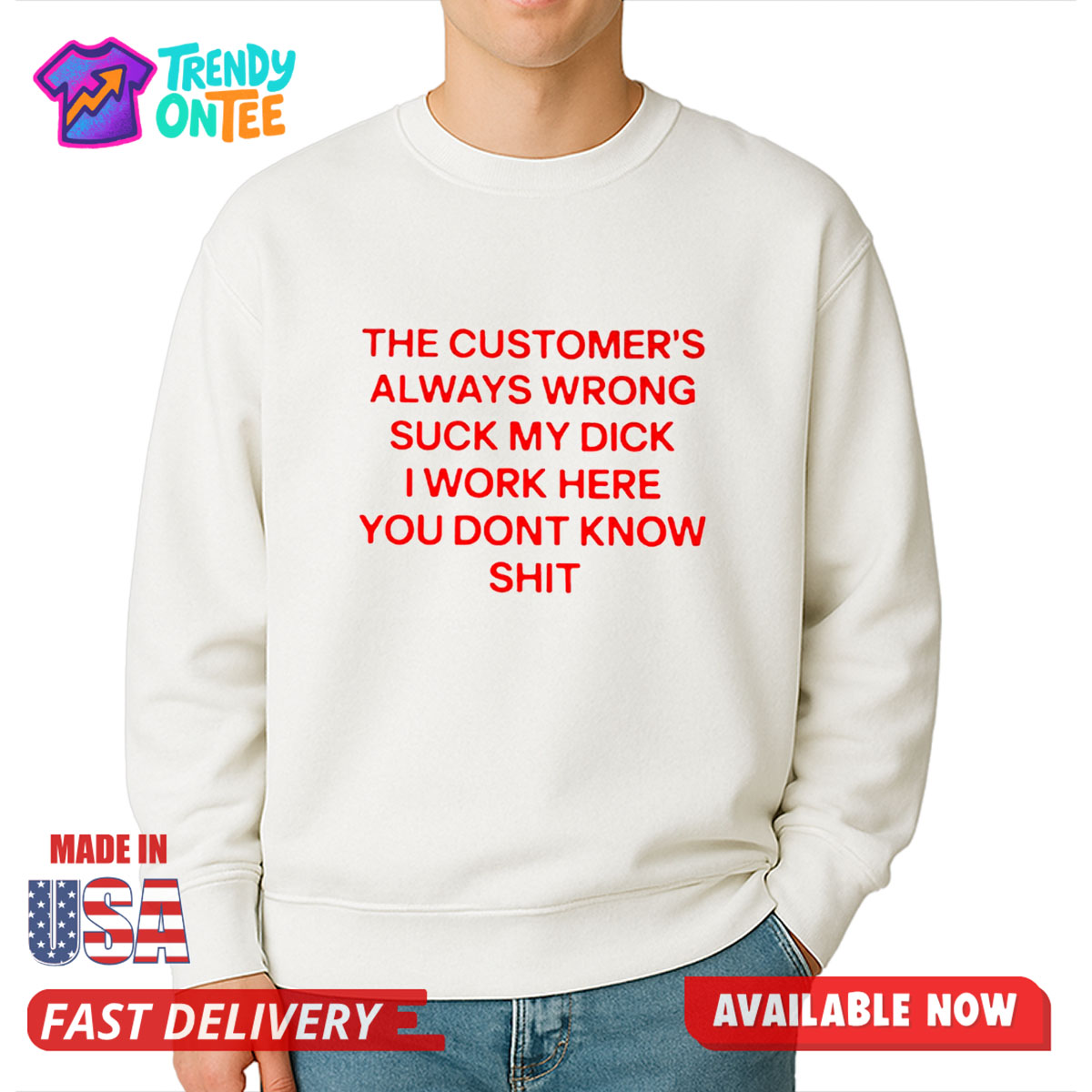 The Customer's Always Wrong Suck My Dick I Work Here You Dont Know Shit Shirt The Customer's Always Wrong Suck My Dick I Work Here You Dont Know Shit Shirt