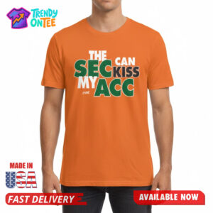 The SEC Can Kiss My ACC Shirt