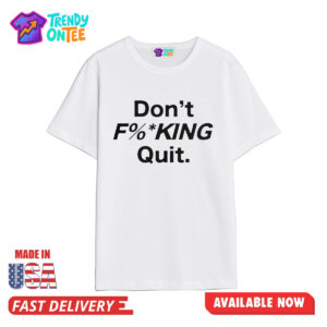 Anthony Kim Don't Fucking Quit Shirt