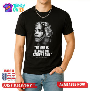 Billie Eilish No One Is Illegal On Stolen Land Shirt