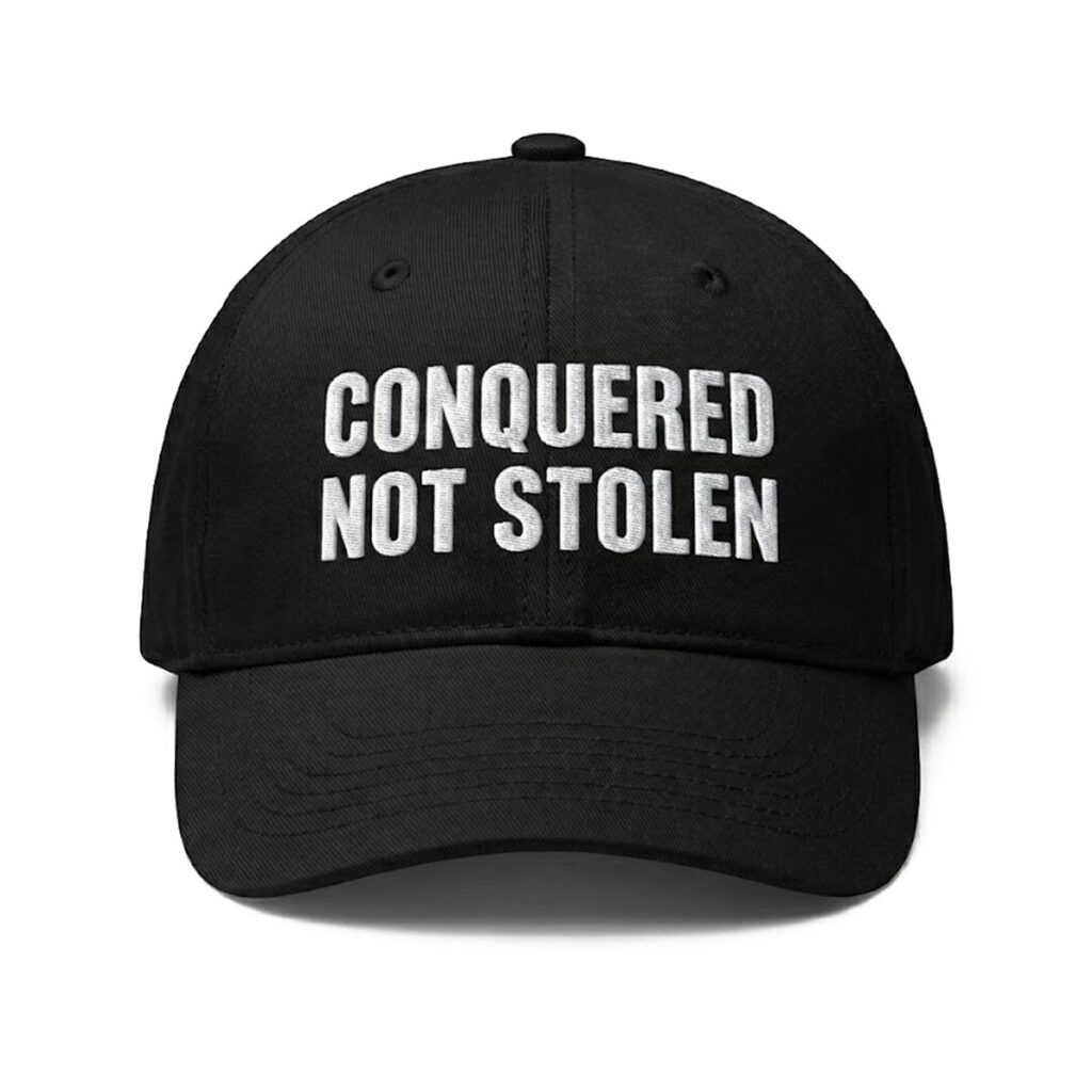 Conquered Not Stolen Hat