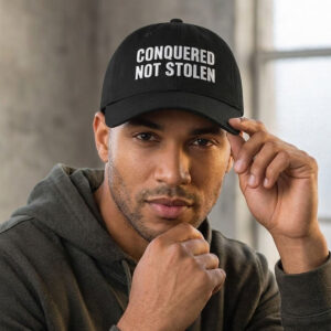 Conquered Not Stolen Hat