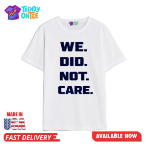 Seattle Seahawks We Did Not Care Shirt