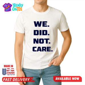 Seattle Seahawks We Did Not Care Shirt