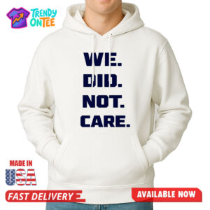 Seattle Seahawks We Did Not Care Shirt