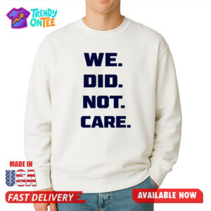 Seattle Seahawks We Did Not Care Shirt