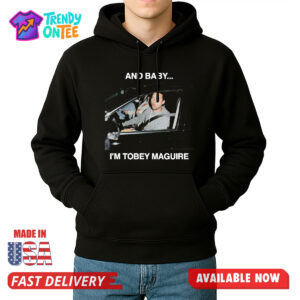 And Baby I'm Tobey Maguire Shirt