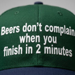 Beer Don't Complain When You Finish In Minutes Hat