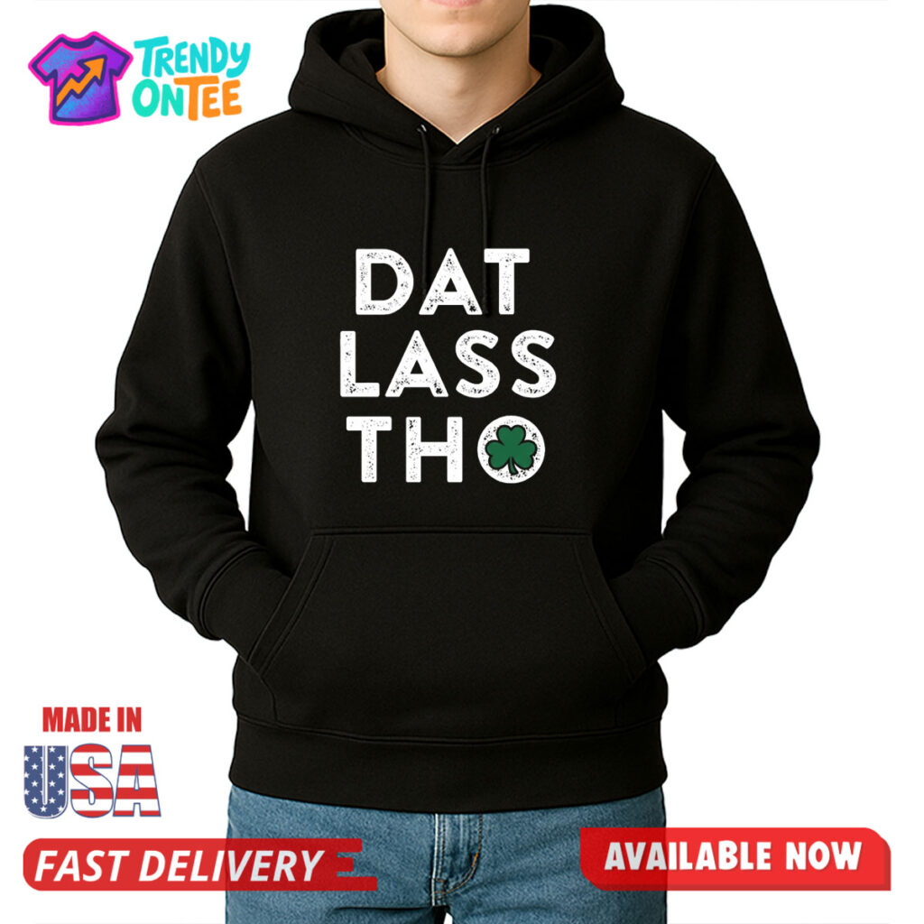 Dat Lass Tho St Patrick's Day Shirt