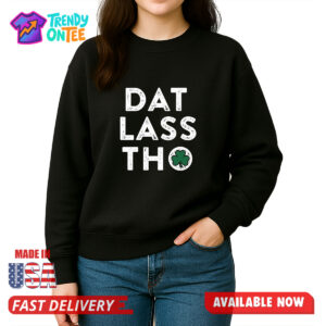Dat Lass Tho St Patrick's Day Shirt