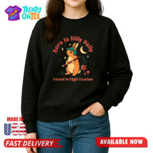 Born to Dilly Dally Forced to Fight Fascism Shirt