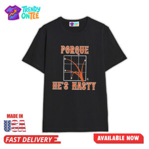 Porque He's Nasty Shirt