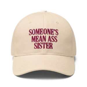 Someone's Mean Ass Sister Hat