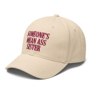 Someone's Mean Ass Sister Hat