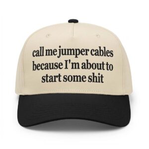 Call Me Jumper Cables Because I'm About To Start Some Shit Hat