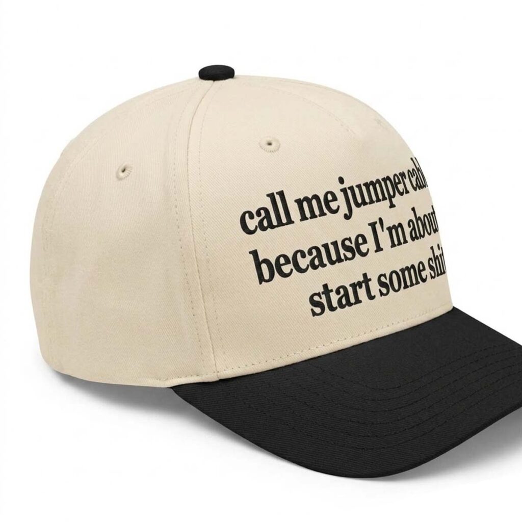 Call Me Jumper Cables Because I'm About To Start Some Shit Hat