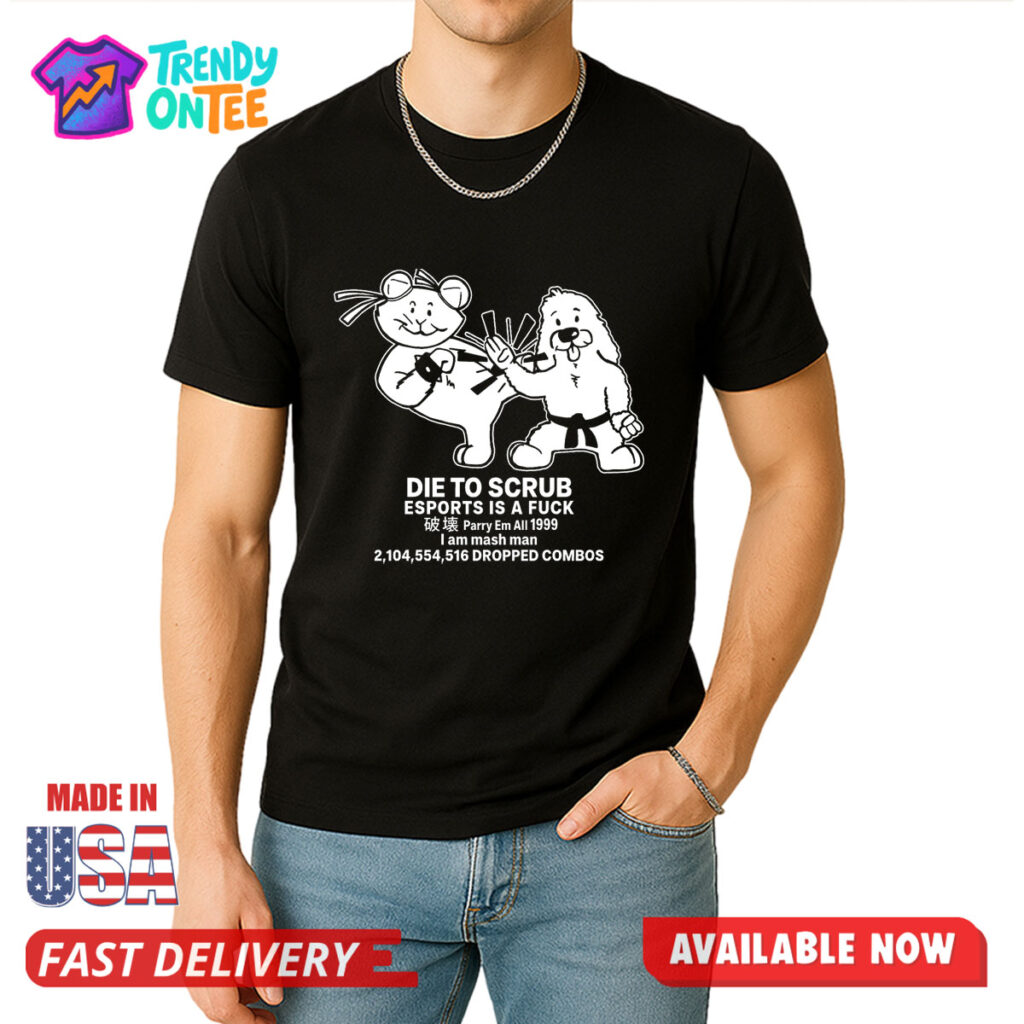 Die To Scrub Esport Is A Fuck Shirt