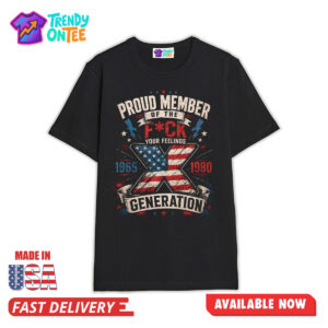 Proud Member Of The Fuck Your Feelings X Generation Shirt