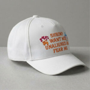 Shrimp Want Me Unaligned AIs Fear Me Hat