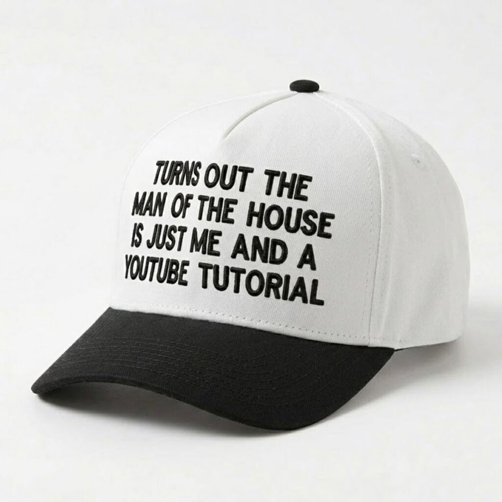 Turns Out The Man Of The House Is Just Me And A Youtube Tutorial Hat