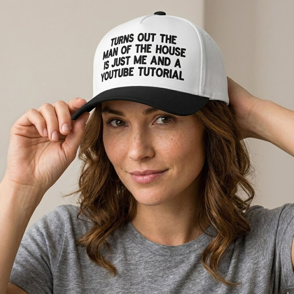 Turns Out The Man Of The House Is Just Me And A Youtube Tutorial Hat