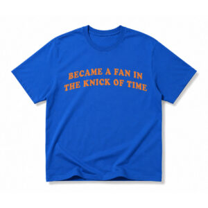 Became A Fan In The Knick Of Time Shirt