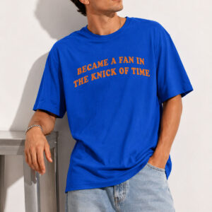 Became A Fan In The Knick Of Time Shirt